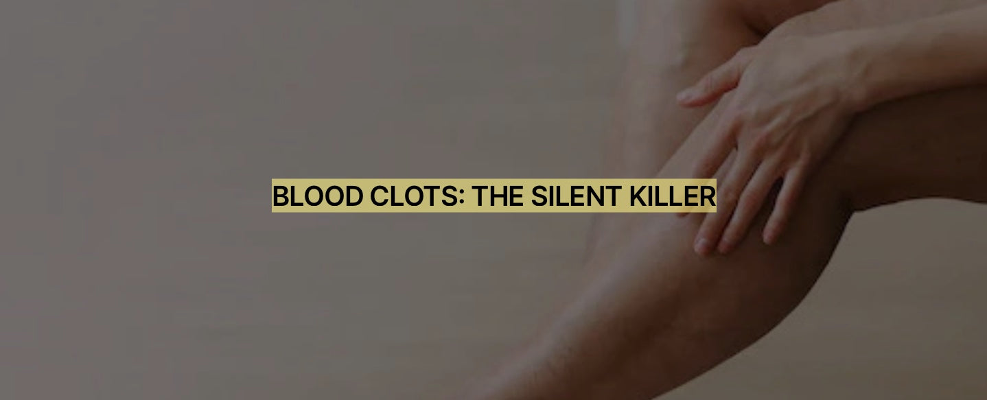 BLOOD CLOTS: THE SILENT KILLER